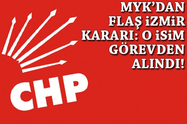 CHP MYK'sından flaş İzmir kararı: O isim görevden alındı!