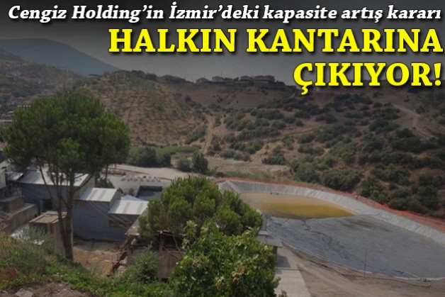 Cengiz Holding'in İzmir'deki kapasite artış kararı halkın kantarına çıkıyor!