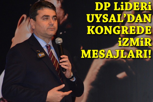 DP Lideri Uysal'dan kongrede İzmir mesajları