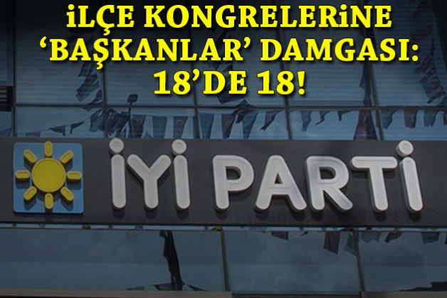 İYİ Parti İzmir'de ilçe kongrelerine 'başkanlar' damgası!