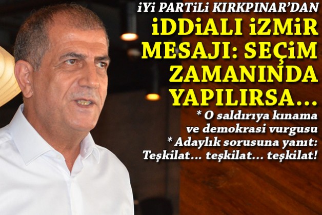 İYİ Partili Kırkpınar'dan iddialı İzmir mesajı: Seçim zamanında yapılırsa...