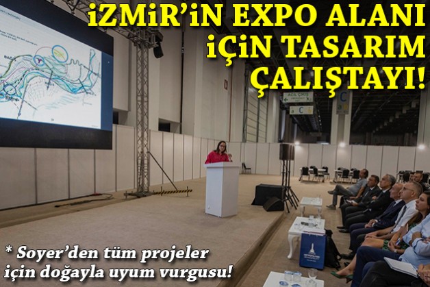 İzmir'in EXPO alanı projeleri vitrine çıktı... Soyer'den doğayla uyum vurgusu!