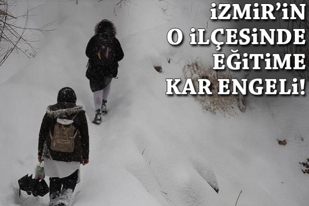 İzmir'in o ilçesinde eğitime kar engeli!