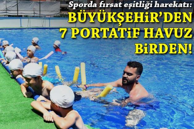 Sporda fırsat eşitliği harekatı: Büyükşehir'den 7 portatif havuz birden!