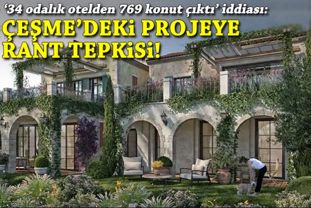'34 odalık otelden 769 konut çıktı' iddiası: Çeşme'deki projeye rant tepkisi!
