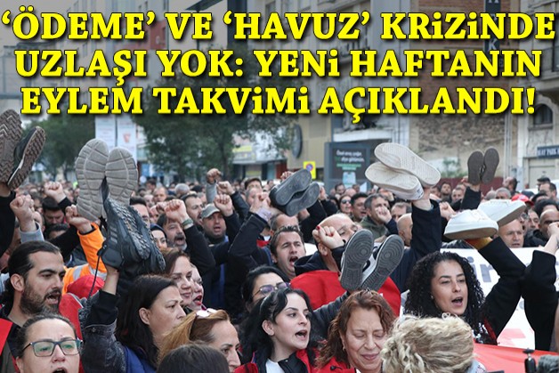 'Ödeme' ve 'havuz' krizinde uzlaşı yok: Yeni haftanın eylem takvimi belli oldu!