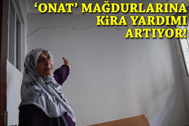 'Onat' mağdurlarına kira yardımı artıyor!