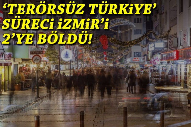 'Terörsüz Türkiye' süreci İzmir'i 2'ye böldü!