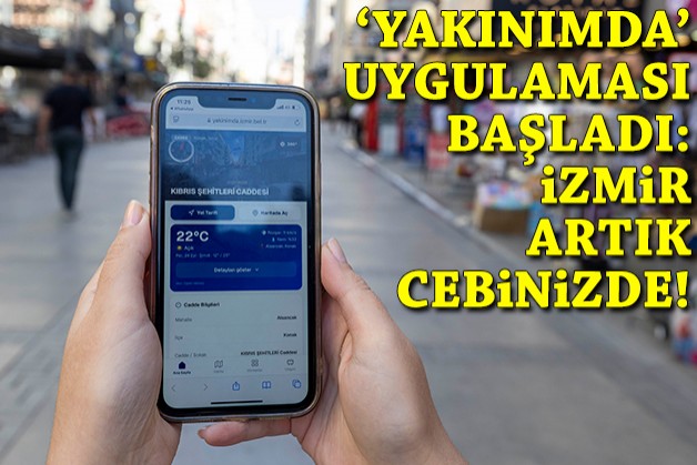 'Yakınımda' uygulaması başladı: İzmir artık cebinizde!