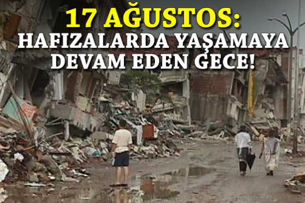 17 Ağustos: Hafızalarda yaşamaya devam eden gece