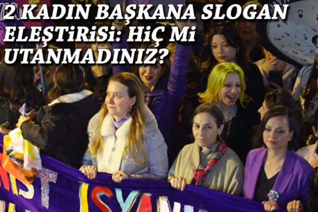 2 kadın başkana slogan eleştirisi: Hiç mi utanmadınız?