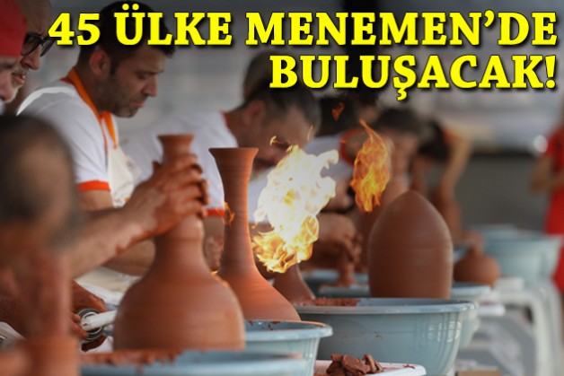 45 ülke Menemen'de buluşacak!