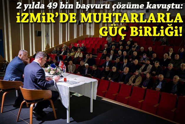 49 bin başvuru çözüldü: İzmir'de muhtarlarla güç birliği!