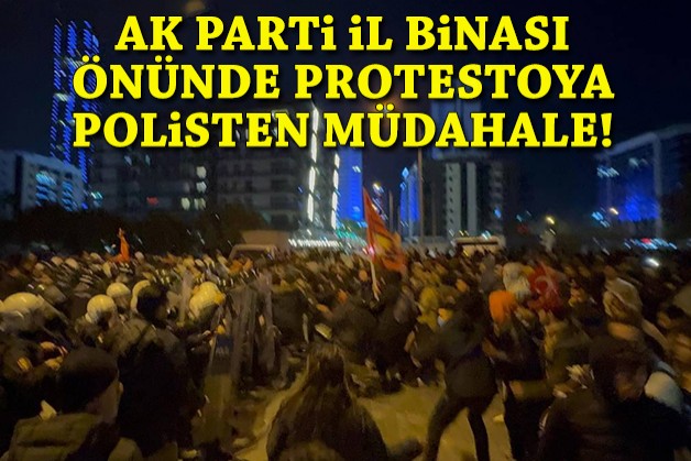 AK Parti İl Binası önündeki protestoya polisten müdahale!