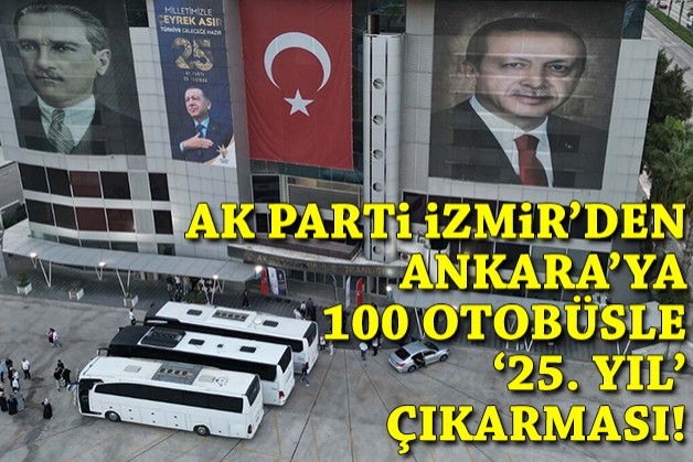 AK Parti İzmir'den 100 otobüsle Ankara'ya 5 bin kişilik çıkarma!