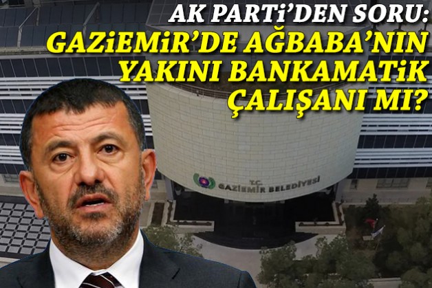 AK Parti'den soru: Gaziemir'de Veli Ağbaba’nın yakını bankamatik çalışanı mı?