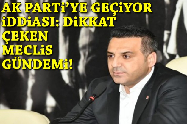 AK Parti'ye geçeceği iddia ediliyordu: Dikkat çeken meclis gündemi!