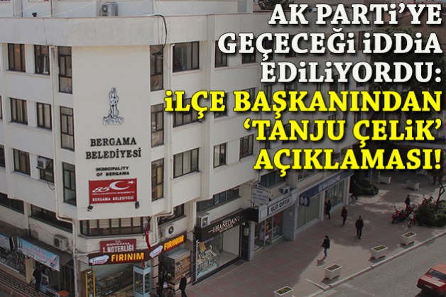 AK Parti'ye geçeceği iddia ediliyordu: İlçe başkanından 'Tanju Çelik' açıklaması!