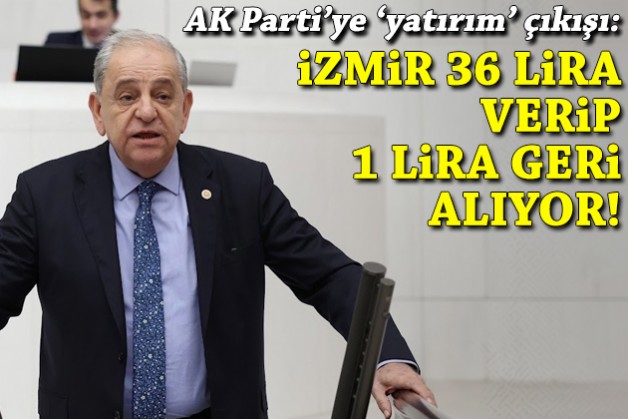 AK Parti'ye yatırım çıkışı: İzmir 36 lira verip, 1 lira geri alıyor!