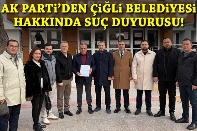 AK Parti’den Çiğli Belediyesi hakkında iki ayrı suç duyurusu!