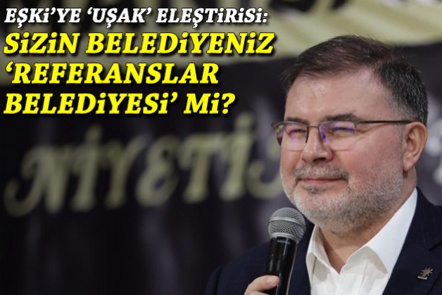 AK Parti’den Eşki’ye ‘Uşak’ tepkisi: Sizin belediyeniz ‘referanslar belediyesi’ mi?