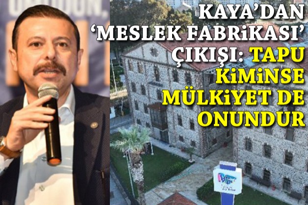 AK Partili Kaya'dan 'Meslek Fabrikası' mesajı: Tapu kiminse mülkiyet de onundur!