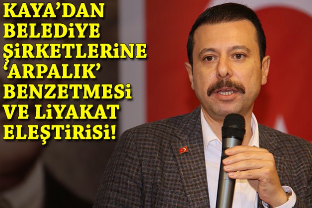 AK Partili Kaya'dan belediye şirketlerine 'arpalık' benzetmesi ve liyakat eleştirisi!