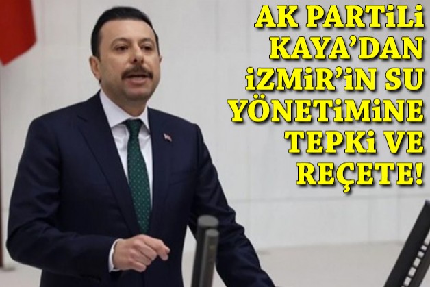 AK Partili Kaya’dan İzmir’in su yönetimine tepki ve reçete!
