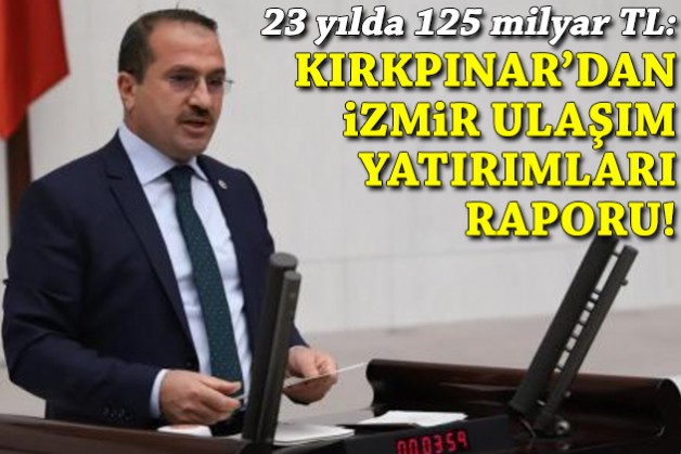 AK Partili Kırkpınar'dan İzmir ulaşım yatırımları raporu: 23 yılda 125 milyar lira!