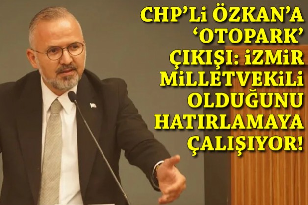 AK Partili Yıldız'dan CHP'li Özkan'a: İzmir milletvekili olduğunu hatırlayıp, sahalara inmeye çalışıyor!