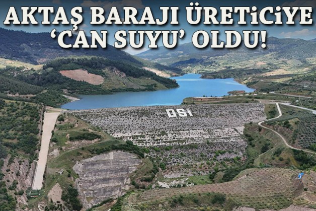 Aktaş Barajı üreticilere 'can suyu' oldu!
