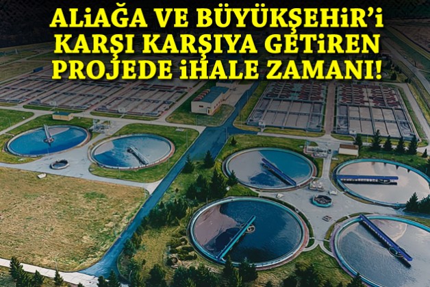 Aliağa ve Büyükşehir’i karşı karşıya getiren projede ihale zamanı!