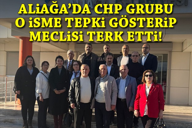 Aliağa’da CHP Grubu, o isme tepki gösterip meclisi terk etti!