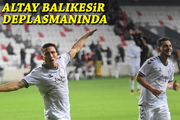 Altay Balıkesir deplasmanında