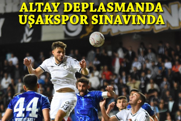 Altay deplasmanda Uşakspor sınavında