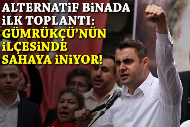 Alternatif binada ilk toplantı: Gümrükçü’nün ilçesinde sahaya iniyor!