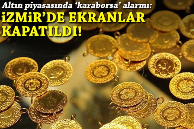 Altın piyasasında 'karaborsa' alarmı: İzmir'de ekranlar kapatıldı!