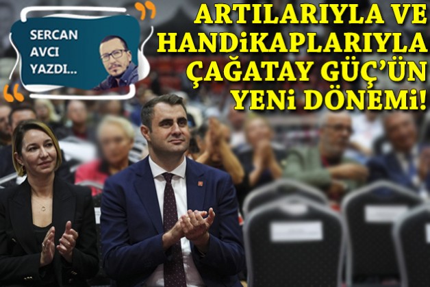 Artılarıyla ve handikaplarıyla Çağatay Güç’ün yeni dönemi!