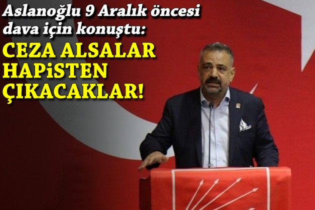 Aslanoğlu 9 Aralık öncesi kooperatif davası için konuştu: Ceza alsalar hapisten çıkacaklar!