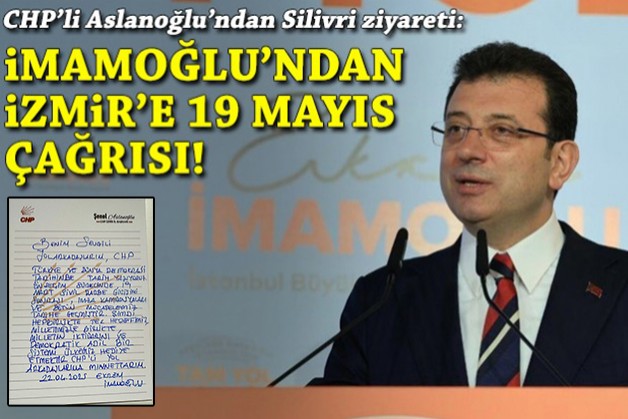 Aslanoğlu'ndan Silivri ziyareti: İmamoğlu'ndan İzmir'e 19 Mayıs çağrısı!