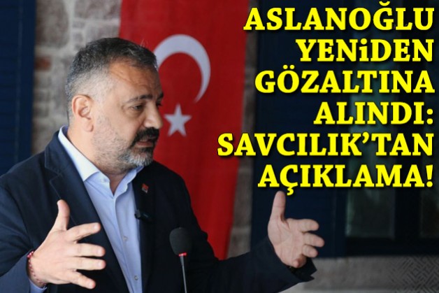 Aslanoğlu yeniden gözaltına alındı: Savcılık'tan açıklama!