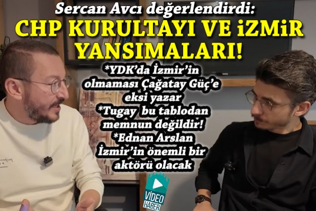 Avcı değerlendirdi: CHP kurultayı ve İzmir yansımaları!