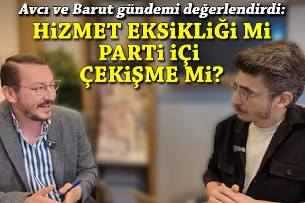 Avcı ve Barut gündemi konuştu: Hizmet eksikliği mi, parti içi çekişme mi?