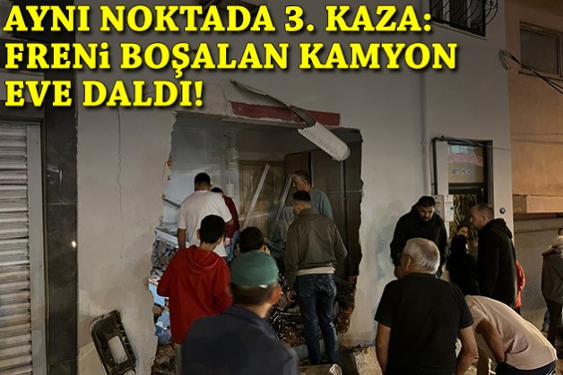 Aynı noktada üçüncü kaza: Freni boşalan kamyon eve daldı!