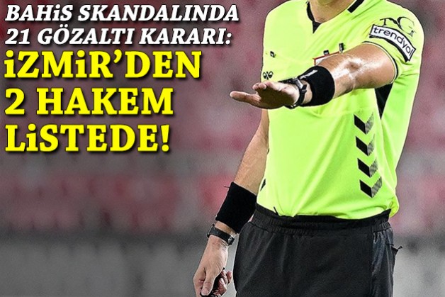 Bahis skandalında 21 gözaltı kararı: İzmir'den 2 hakem listede!