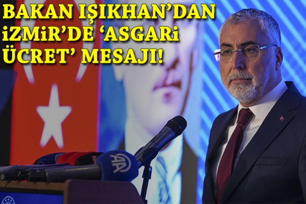 Bakan Işıkhan'dan İzmir'de 'asgari ücret' mesajı!