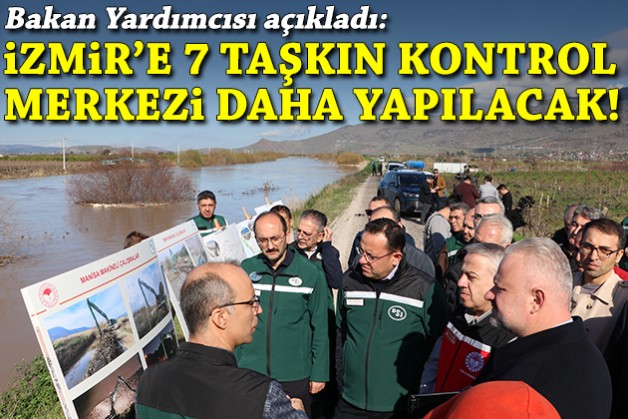 Bakan Yardımcısı Gizligider açıkladı: İzmir'e 7 taşkın kontrol merkezi daha yapılacak!