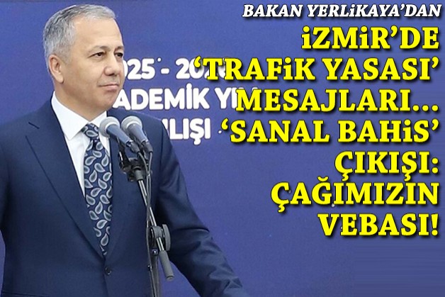 Bakan Yerlikaya'dan İzmir'de 'Trafik Yasası' mesajları, 'sanal bahis' çıkışı: Çağımızın vebası!