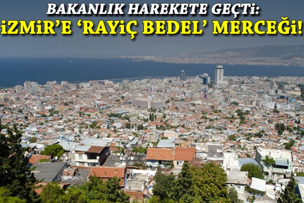 Bakanlık harekete geçti: İzmir'e 'rayiç bedel' merceği!