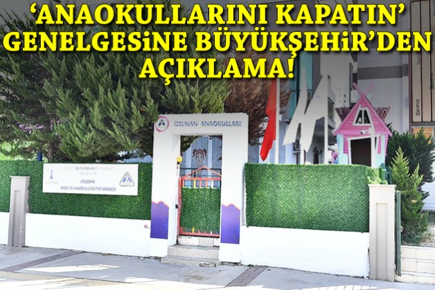 Bakanlıktan 'Anaokullarını kapatın' yazısı: Büyükşehir'den açıklama!